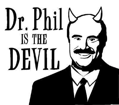 Dr Phil is evil